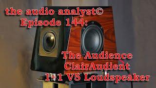 E144: The Audience ClairAudient 1+1 V5 Loudspeaker