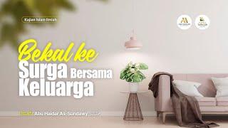 [LIVE] Bekal Ke Surga Bersama Keluarga - Ustadz Abu Haidar As-Sundawy حفظه الله