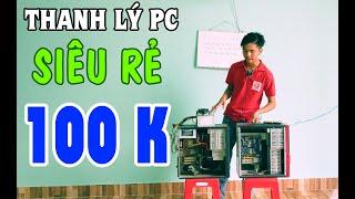 Thanh Lý Pc Siêu Rẻ Chỉ Với Giá 100k