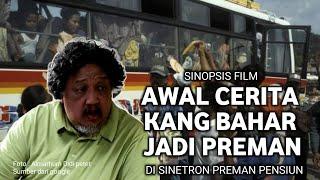 Cerita Kang BAHAR Sebelum Jadi Preman - Sinopsis Preman Pensiun