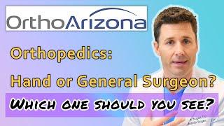 OrthoArizona - Orthopedic Hand Surgeon or General Orthopedic Surgeon: Which one should you see?