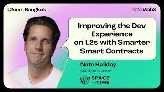 Improving Dev Experience on L2s with Smarter Smart Contracts by Nate Holiday, Space and Time | L2con