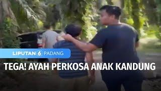 Tega! Ayah Perkosa Anak Kandung | Liputan 6 Padang