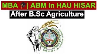 MBA| ABM After B.Sc Agriculture in HAU without icar accreditation