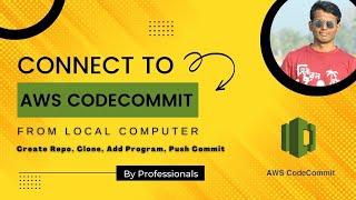 Connecting to AWS CodeCommit from the local computer | Create Repo, Clone, Add Program, Push Commit