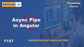 #107 Async Pipe in Angular | Understanding Angular Pipes | A Complete Angular Course