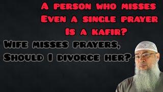 A brother believes whoever misses one prayer is a kafir, should he divorce his wife? Assim al hakeem
