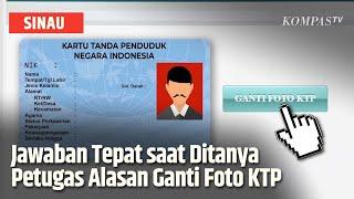 Ini Alasan Paling Tepat, saat Petugas Bertanya Untuk Apa Ganti Foto KTP? | SINAU