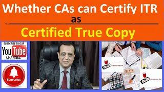 Can a Chartered Accountant Certify ITR (Income Tax Return) as Certified True Copy?