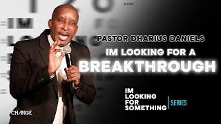 I'm Looking For A Breakthrough // I'm Looking For Something  // Dr. Dharius Daniels