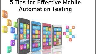 5 Tips for Effective Mobile Automation Testing | Step-by-step mobile app Automation testing process