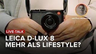LIVE-TALK: Die neue Leica D-Lux 8 - Mehr als eine Lifestyle Kamera? | mit Paul Hüttemann #leica