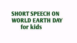 World Earth Day - A short and simple speech on earth day for kids - Save Earth