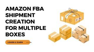 How to Create a multiple box Shipment for Amazon FBA: Step-by-Step Guide