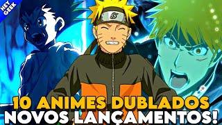 BOMBA DE LANÇAMENTOS! 10 NOVOS ANIMES DUBLADOS FORAM LANÇADOS! NARUTO, BLEACH, HUNTER HUNTER E MAIS!