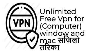 unlimited free vpn for pc wow  in nepali | | for window and mac||