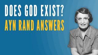 Does God Exist? Ayn Rand Answers