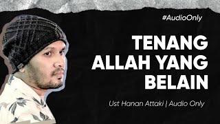 Tenang Allah Yang Bela - Ustadz Hanan Attaki