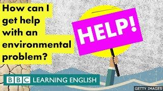 How can I get help with an environmental problem? - BBC Learning English
