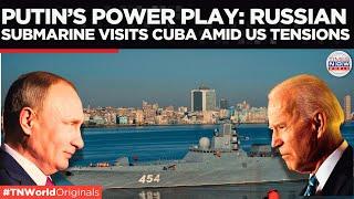 Russian Nuclear Submarine Kazan Visits Havana Amid Rising US Tensions | Putin Flexes Nuclear Arsenal