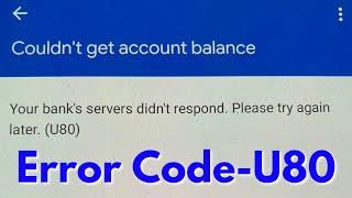 Fix Gpay Couldn't get account balance-Your bank's servers didn't respond google pay error U80