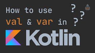 How to use val and var in Kotlin? Kotlin Variable Tutorial