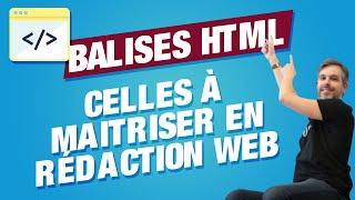 Balises HTML à maîtriser en rédaction web