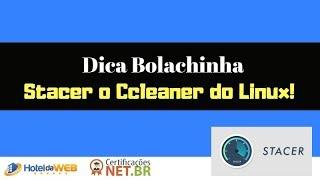 Dica bolachinha - Stacer o Ccleaner do Linux!