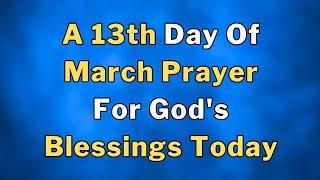 Lets Pray Together God's Blessings On The Thirteenth Day Of March Prayer