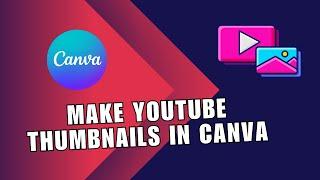  INSTANT: How To Make YouTube Thumbnails in Canva - Quick, Easy & Free! | Full Guide