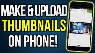 How To Make And Upload Thumbnails Using Your Phone! (Iphone & Android)