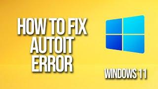 How To Fix Autoit Error Windows 11