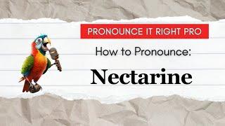 How to Pronounce: Nectarine