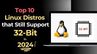 Top 10 Linux Distros That Still Support 32-Bit in 2024!