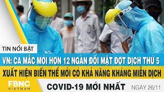 Tin tức Covid-19 mới nhất hôm nay 26/11 | Dich Virus. Corona Việt Nam hôm nay | FBNC