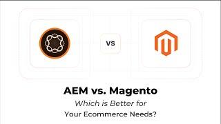 AEM vs Magento: Which Platform Suits Your Ecommerce Needs?