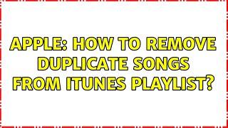 Apple: How to remove duplicate songs from itunes playlist? (2 Solutions!!)