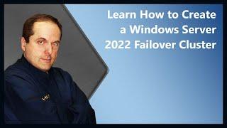 Learn How to Create a Windows Server 2022 Failover Cluster