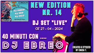 40 MINUTI CON DJ EBREO@INEDITO NEW EDITION  NR. 14 LIVE AT CONDOR OF 27-04-2024 (VIDEO BY CINZIA T)