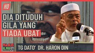 Tuan Guru Dato' Dr.  Haron Din - Dia Dituduh Gila Yang Tiada Ubat