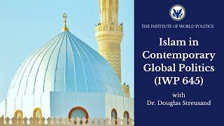 Islam in Contemporary Global Politics (IWP 645)