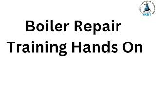 Boiler Repair Training Hands On