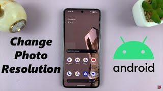 How To Change Photo Resolution On Android (Google Pixel)