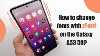 How to change fonts with zFont on the Galaxy A53 5G?