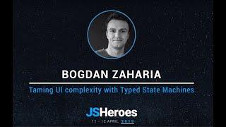 Taming UI complexity with Typed State Machines - Bogdan Zaharia | JSHeroes 2019