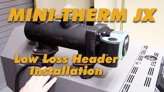 Mini-Therm JX, Low Loss Header Installation.