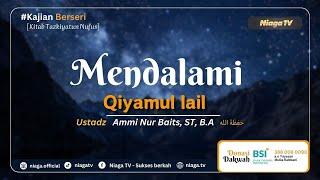 MENDALAMI QIYAMUL LAIL[Kitab Tazkiyatun Nufus] |Ustadz Ammi Nur Baits, ST, B.A