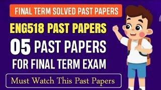 ENG518 Final Term Past Papers || ENG518 Final Term Papers 2024 || ENG518 Final Term Preparation 2025