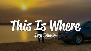 Drew Schueler - This Is Where (Lyrics)