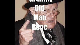 Grumpy Old Man Rages!